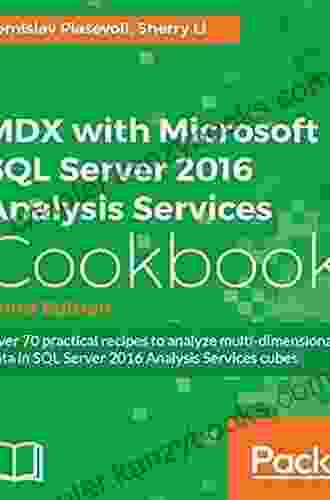 MDX With Microsoft SQL Server 2024 Analysis Services Cookbook Third Edition: Relevant And Powerful New Recipes Added