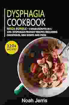 Dysphagia Cookbook: Mega Bundle 3 Manuscripts In 1 120+ Dysphagia Friendly Recipes Including Casseroles Side Dishes And Pizza