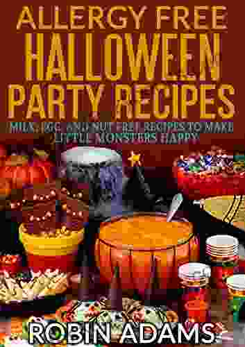 Allergy Free Halloween Party Recipes: Milk Egg And Nut Free Recipes To Make Little Monsters Happy