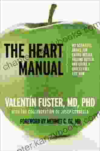 The Heart Manual: My Scientific Advice for Eating Better Feeling Better and Living a Stress Free Life Now