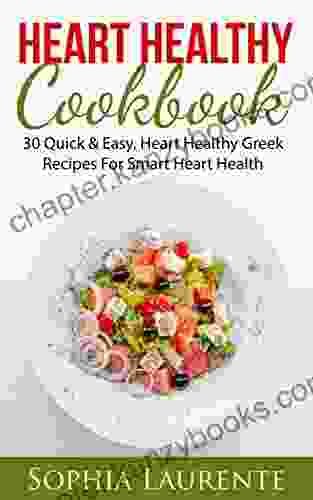 Heart Health: Heart Healthy Cookbook: 30 Quick Easy Heart Healthy Greek Recipes For Smart Heart Health (cooking Weight Loss Weight Maintenance) (cooking Weight Maintenance Weight Watchers 1)