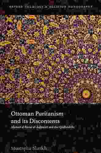 Ottoman Puritanism And Its Discontents: Ahmad Al Rumi Al Aqhisari And The Qadizadelis (Oxford Theology And Religion Monographs)