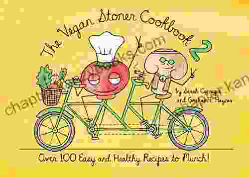 The Vegan Stoner Cookbook 2: Over 100 Easy And Healthy Recipes To Munch