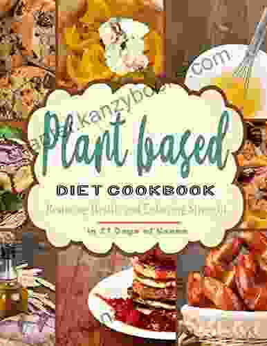 Plant based diet cookbook with Restoring Health and Enforcing Strenght in 21 Days of Vegan