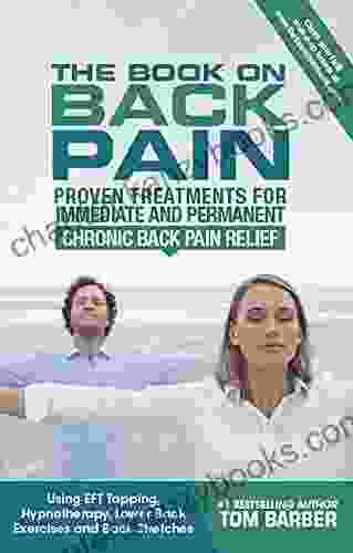 The On Back Pain: Proven Treatments For Immediate And Permanent Chronic Back Pain Relief Using EFT Tapping Hypnotherapy Lower Back Exercises And Back Stretches