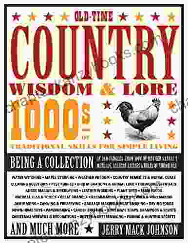 Old Time Country Wisdom Lore: 1000s Of Traditional Skills For Simple Living