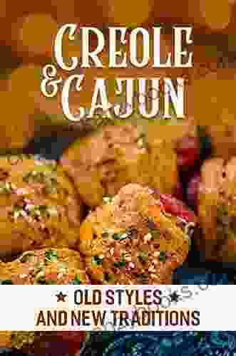 Creole Cajun: Old Styles And New Traditions: Get Started With Cooking