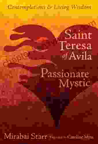 Saint Teresa Of Avila: Passionate Mystic