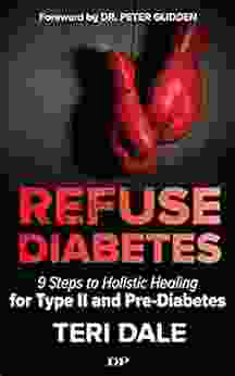 Refuse Diabetes: 9 Steps To Holistic Healing For Type II And Pre Diabetes