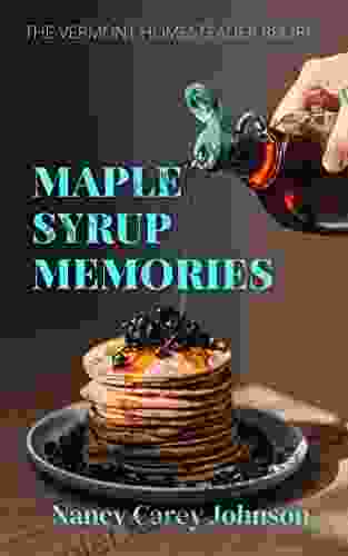 Maple Syrup Memories (The Vermont Homesteader Recipes)