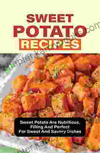 Sweet Potato Recipes: Sweet Potato Are Nutritious Filling And Perfect For Sweet And Savory Dishes: Sweet Potatoes Soups