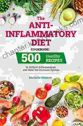 The Anti Inflammatory Diet Cookbook: 500 Healthy Recipes To Reduce Inflammation And Heal The Immune System