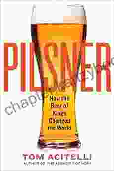 Pilsner: How The Beer Of Kings Changed The World