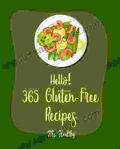 Hello 365 Gluten Free Recipes: Best Gluten Free Cookbook Ever For Beginners Gluten Free Pasta Cookbook Zucchini Bread Recipe Gluten Free Pizza Cookbook Gluten Free Cupcake Cookbook 1