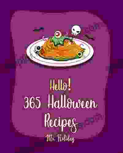 Hello 365 Halloween Recipes: Best Halloween Cookbook Ever For Beginners Halloween Dessert Cookbook Pumpkin Spice Cookbook Halloween Treat Cookbook Halloween Cocktail Recipe Book 1