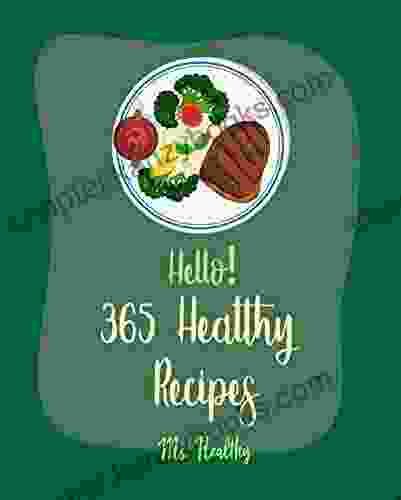 Hello 365 Healthy Recipes: Best Healthy Cookbook Ever For Beginners Chinese Soup Cookbook Asian Salad Cookbook Mexican Appetizer Cookbook Summer Salads Cookbook Tuna Salad Cookbook 1