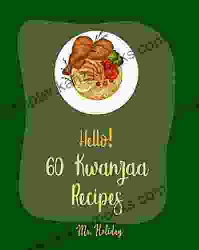 Hello 60 Kwanzaa Recipes: Best Kwanzaa Cookbook Ever For Beginners Cornbread Recipe Mashed Potato Cookbook Tomato Soup Recipe Chicken Fried Steak Recipe North African Cookbook 1