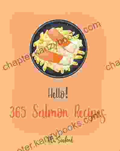 Hello 365 Salmon Recipes: Best Salmon Cookbook Ever For Beginners Homemade Pasta Cookbook Asian Salad Cookbook Gluten Free Pasta Cookbook Smoked Salmon Cookbook Salmon Salad Recipe 1