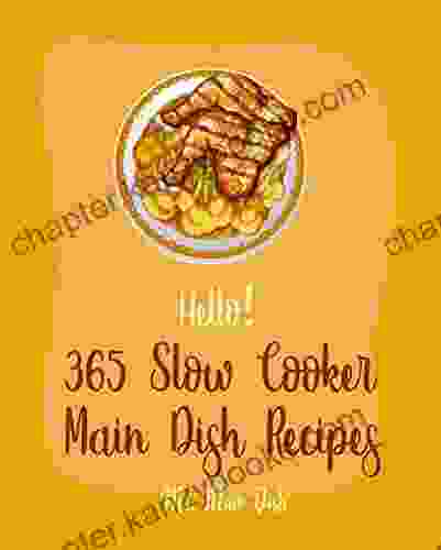 Hello 365 Slow Cooker Main Dish Recipes: Best Slow Cooker Main Dish Cookbook Ever For Beginners Ground Turkey Cookbook Slow Cooker Mexican Pulled Pork Cookbook Beef Brisket Recipe 1