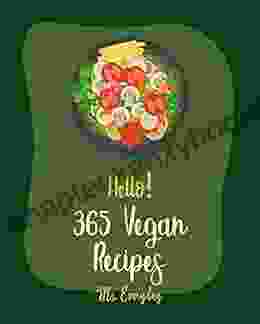 Hello 365 Vegan Recipes: Best Vegan Cookbook Ever For Beginners Thai Vegan Cookbook High Protein Vegetarian Cookbook Vegan Curry Cookbook High Fiber Recipes Vegan Mushroom Cookbook 1