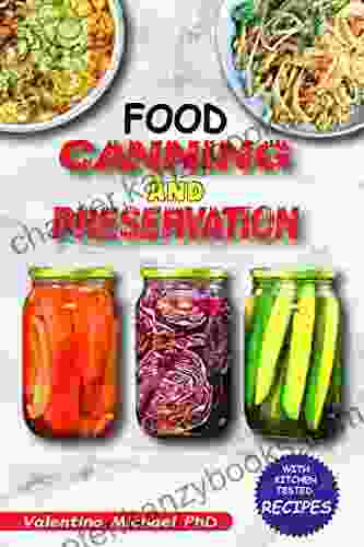 FOOD CANNING AND PRESERVATION: The Complete Step By Step Guide To Canning Plants Vegetables Fruits Meats Soups Stew Meals In Jars And More With Homestead Recipes