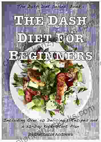 The Dash Diet For Beginners (including A 30 Day Kick Start Plan) (The Dash Diet 1)