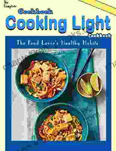 The Complete Cooking Light Cookbook: The Food Lover S Healthy Habits Cookbook