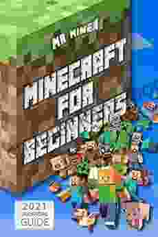 Minecraft For Beginners: The Illustrated Ultimate Guide to Learn All the Tips and Tricks for Crafting Surviving Exploring and Building Incredible Structures Like a Pro (2024 Unofficial Guide)