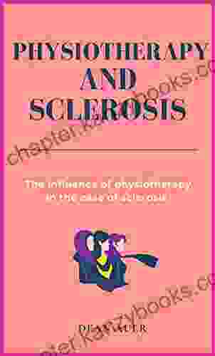 Physiotherapy And Sclerosis : The Influence Of Physiotherapy In The Case Of Sclerosis (Health Therapy)