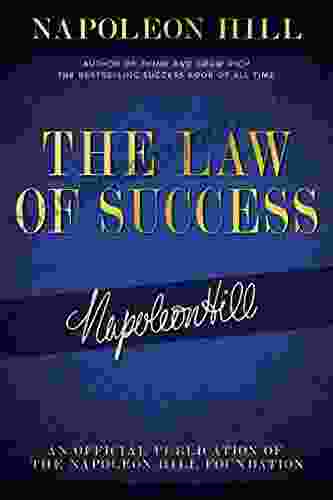 The Law Of Success: Napoleon Hill S Writings On Personal Achievement Wealth And Lasting Success (Official Publication Of The Napoleon Hill Foundation)