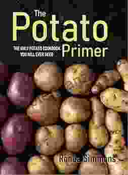 The Potato Primer: The Only Potato Cookbook You Will Ever Need