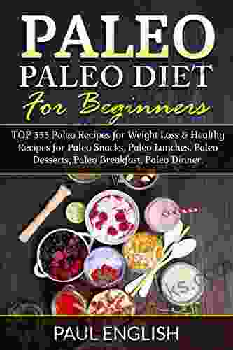 Paleo: Paleo Diet For Beginners: TOP 333 Paleo Recipes For Weight Loss Healthy Recipes For Paleo Snacks Paleo Lunches Paleo Desserts Paleo Breakfast Healthy Paleo Slow Cooker 9)