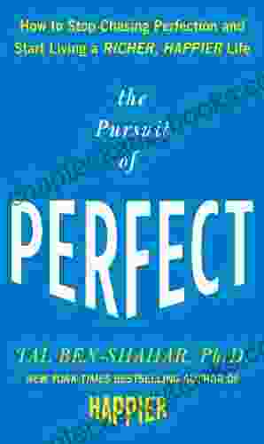 The Pursuit Of Perfect: How To Stop Chasing Perfection And Start Living A Richer Happier Life