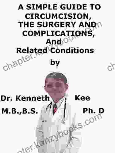 A Simple Guide To Circumcision The Surgery And Complications And Related Conditions (A Simple Guide To Medical Conditions)