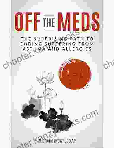 Off The Meds: The Surprising Path To Ending Suffering From Asthma And Allergies