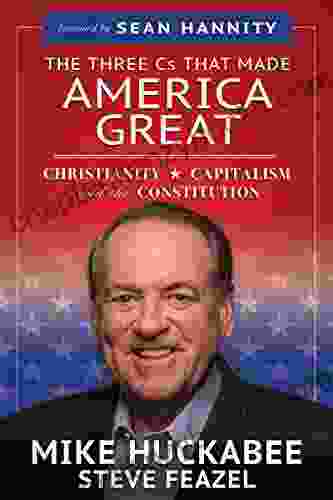 The Three Cs That Made America Great: Christianity Capitalism And The Constitution