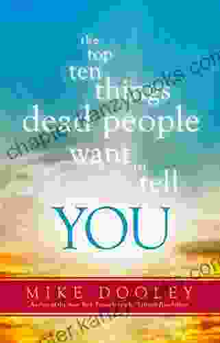 The Top Ten Things Dead People Want To Tell YOU