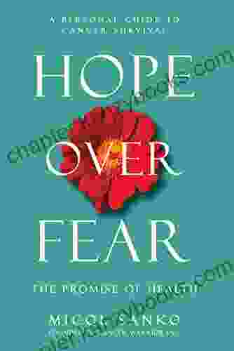 Hope Over Fear: A Personal Guide To Cancer Survival