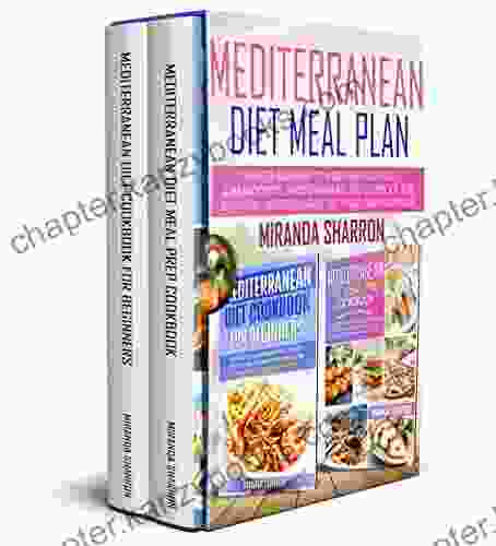 Mediterranean Diet Meal Plan: Complete Roadmap To Mediterranean Diet 2 Manuscripts: Mediterranean Diet Cookbook For Beginners Mediterranean Diet Meal Prep Cookbook