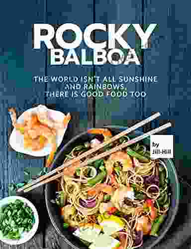 Rocky Balboa: The World Isn T All Sunshine And Rainbows There Is Good Food Too