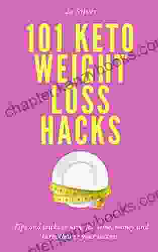 101 Keto Weight Loss Hacks: Tips And Tricks To Save You Time Money And Turbocharge Your Success