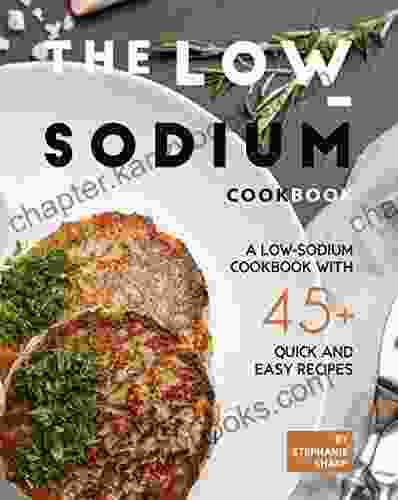 The Low Sodium Cookbook: A Low Sodium Cookbook With 45+ Quick And Easy Recipes