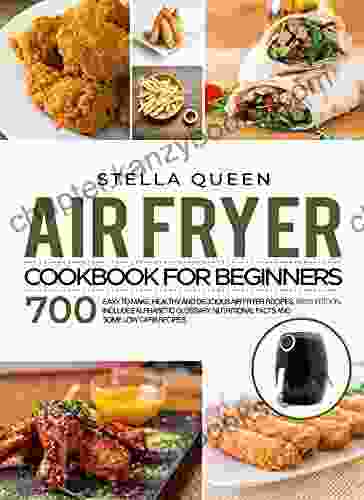 Air Fryer Cookbook For Beginners: 700 Easy To Make Healthy And Delicious Air Fryer Recipes #2024 Edition Includes Alphabetic Glossary Nutritional Facts And Some Low Carb Recipes