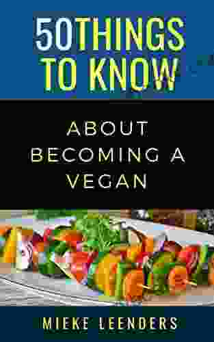 50 Things To Know About Becoming A Vegan (50 Things To Know Food Drink)