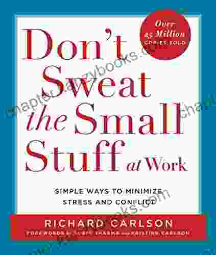 Don T Sweat The Small Stuff At Work: Simple Ways To Minimize Stress And Conflict