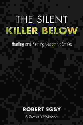 The Silent Killer Below: Hunting And Healing Geopathic Stress