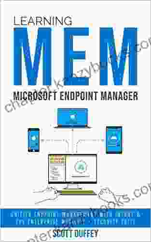 Learning Microsoft Endpoint Manager: Unified Endpoint Management With Intune And The Enterprise Mobility + Security Suite