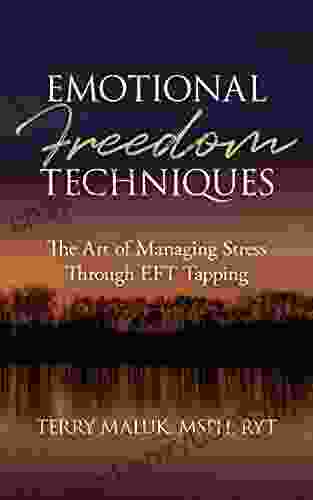 Emotional Freedom Techniques: The Art Of Managing Stress Through EFT Tapping