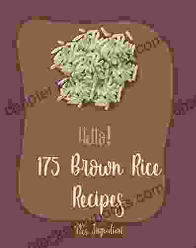 Hello 175 Brown Rice Recipes: Best Brown Rice Cookbook Ever For Beginners Black Bean Recipes Wild Rice Cookbook Cajun Recipe Chicken Chicken Breast Recipes Spanish Rice Recipe 1