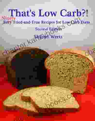 That S Low Carb? : NINETY Tried And True Recipes For Low Carb Diets Second Edition